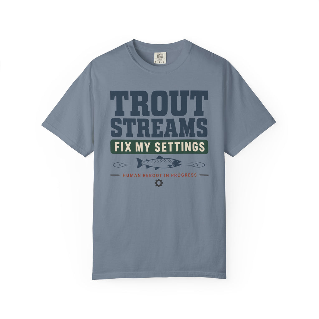 Trout Streams Fix My Settings - T-Shirt