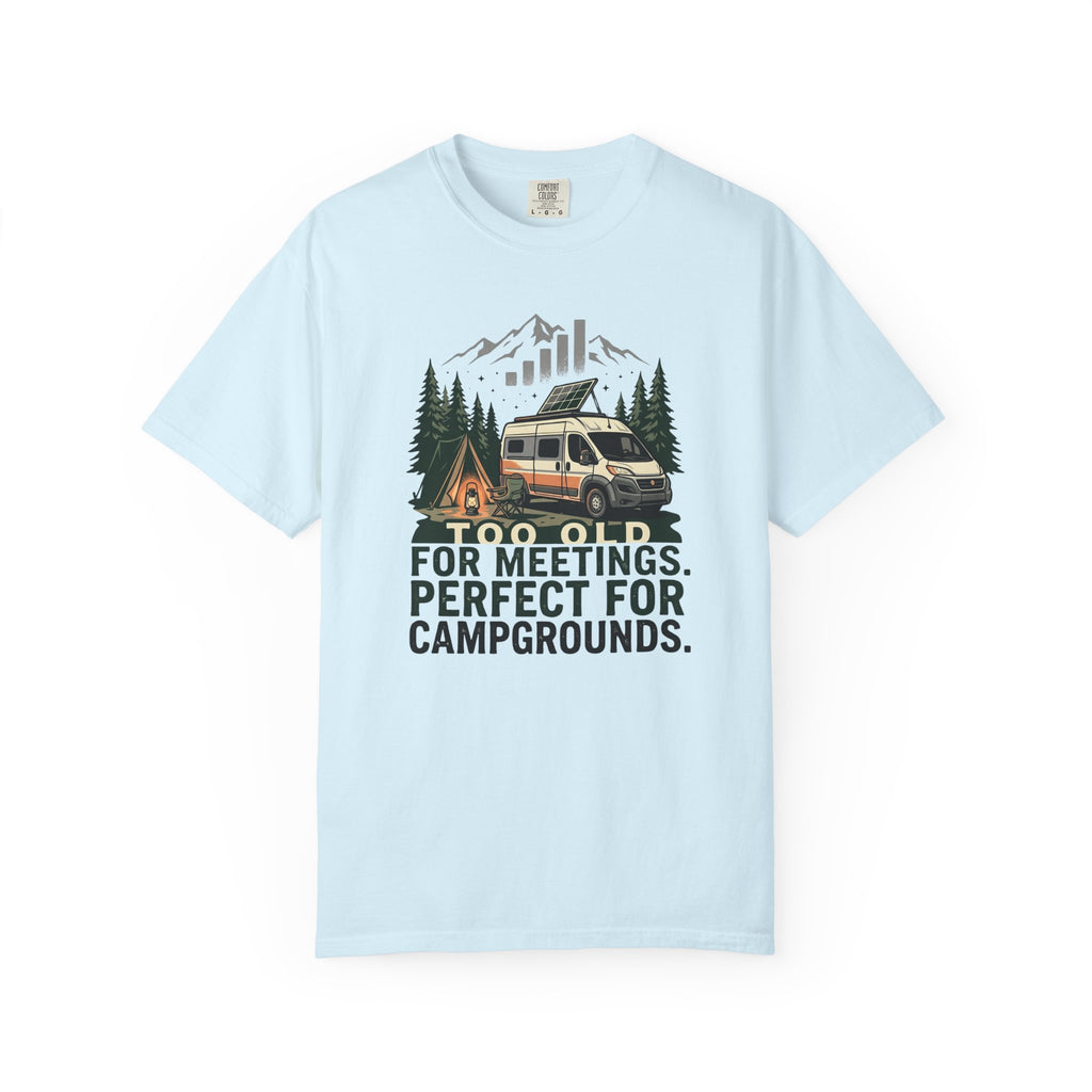 Too Old For Meetings Perfect For Campgrounds - T-Shirt