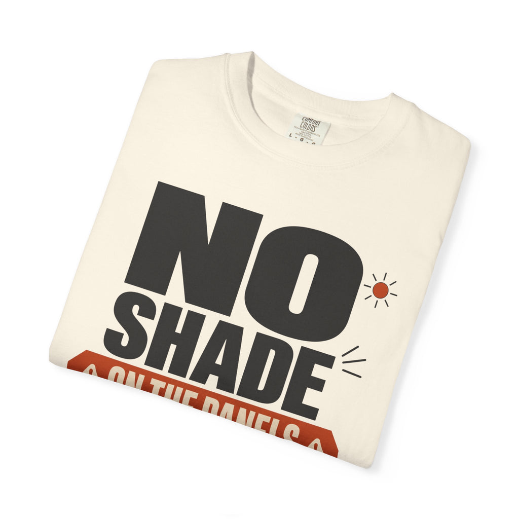 No Shade On The Panels - T-Shirt