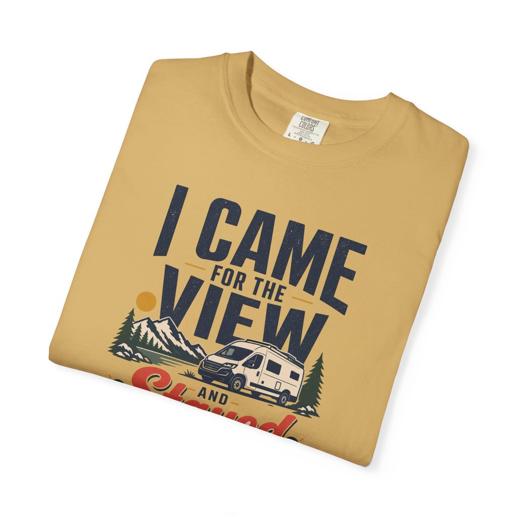 I Came For The View And Stayed Because The Van Was Level - T-Shirt