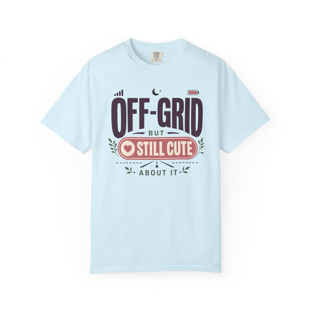 Off Grid But Still Cute About It - T-Shirt