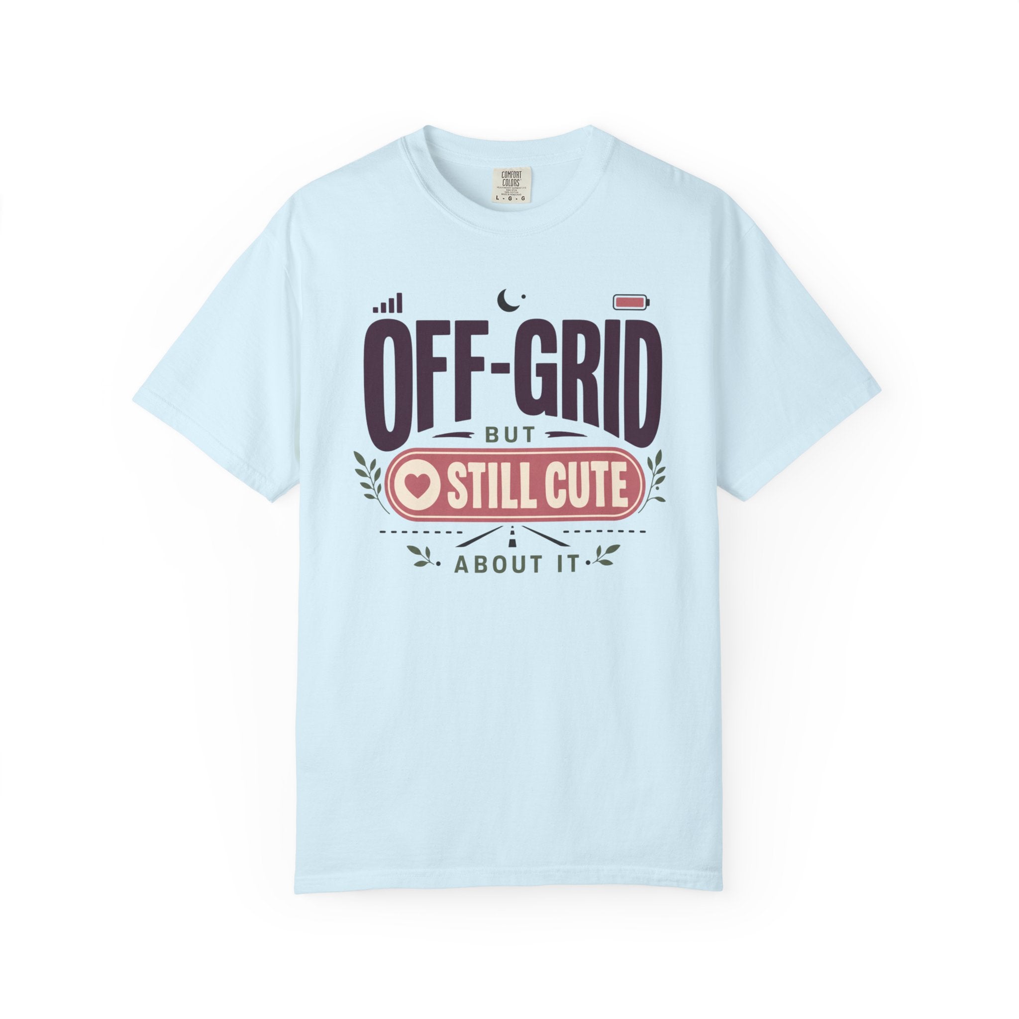Off Grid But Still Cute About It - T-Shirt
