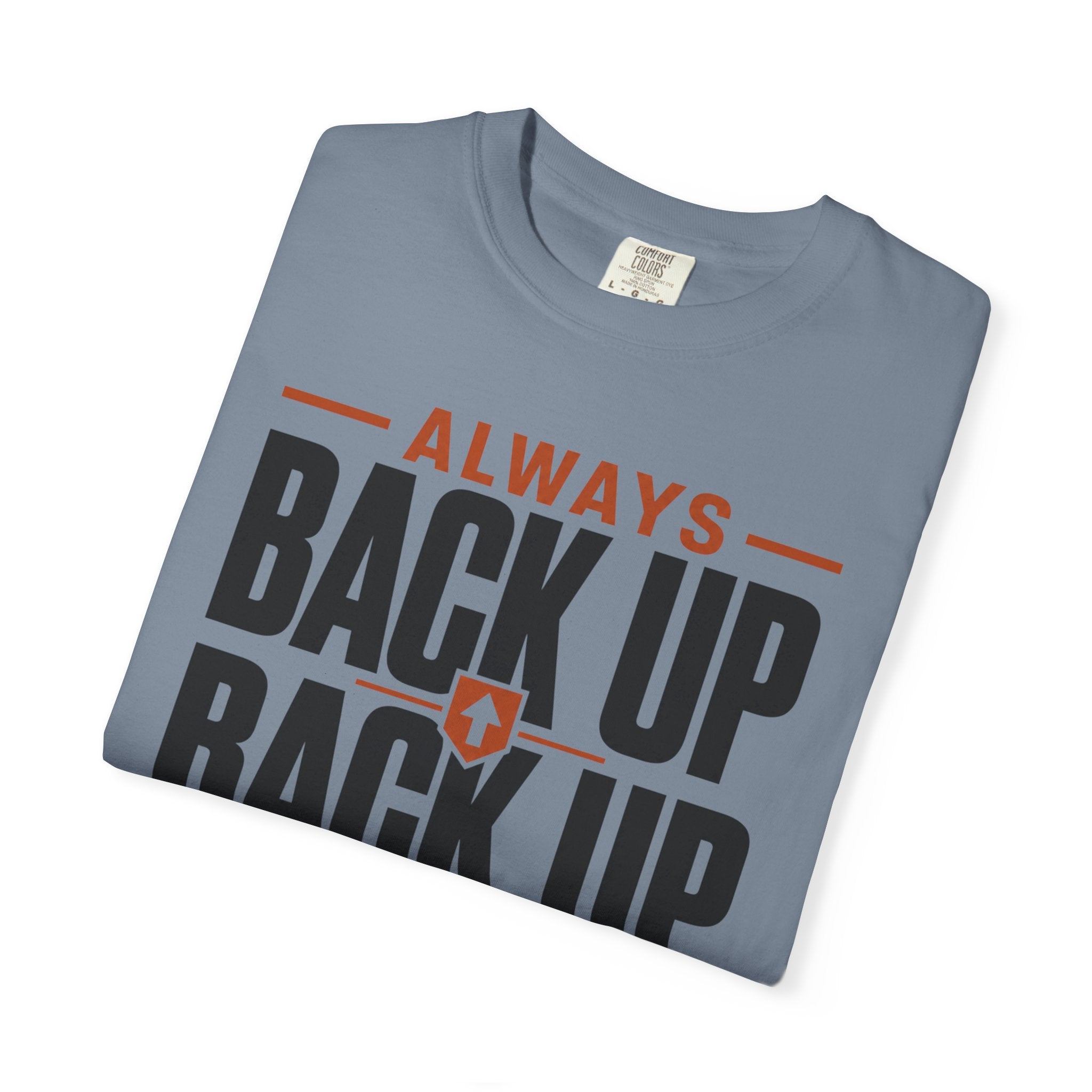 Always Back Up The Backup Plan - T-Shirt