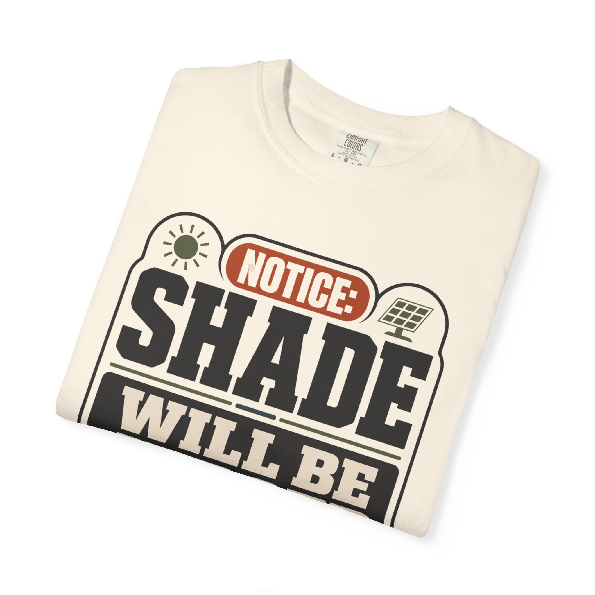 Notice Shade Will Be Judged - T-Shirt