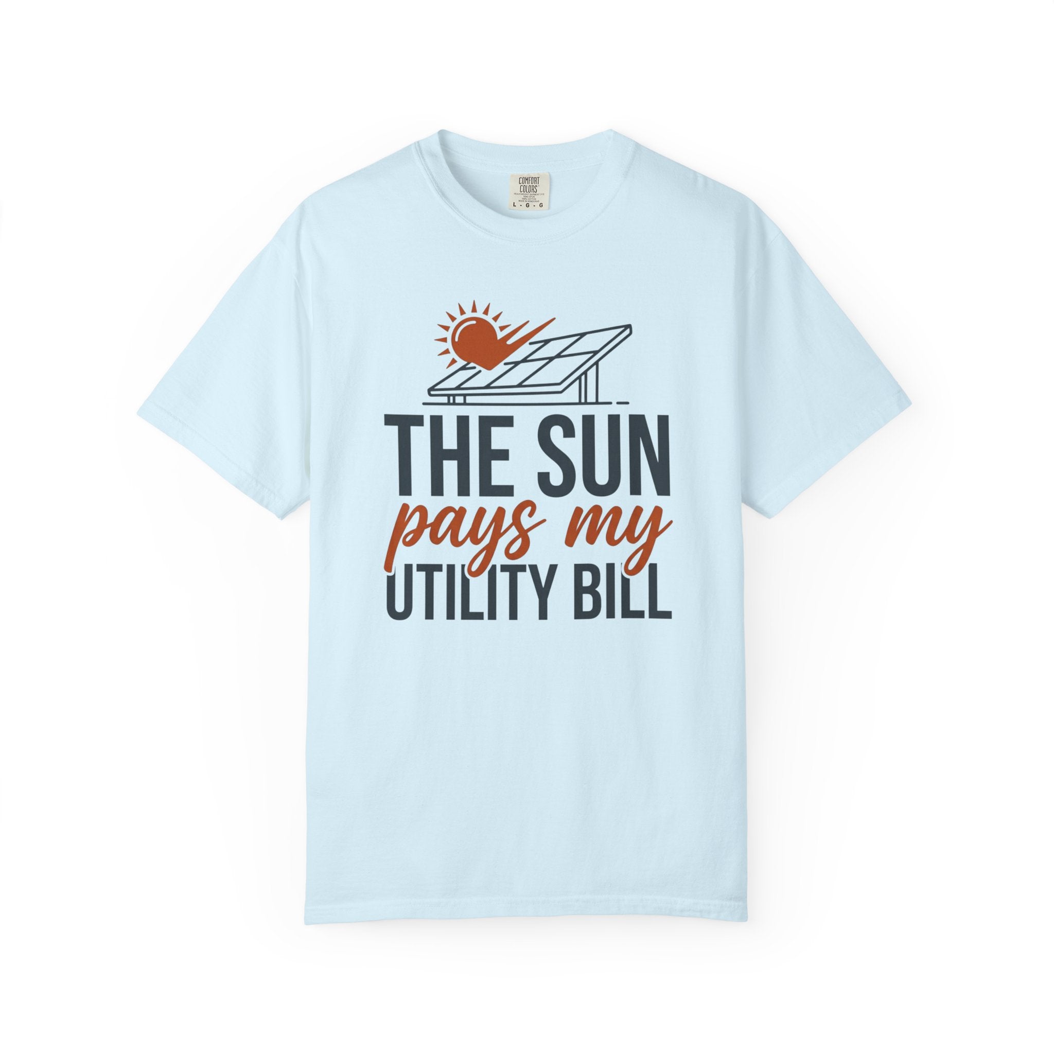 The Sun Pays My Utility Bill - T-Shirt