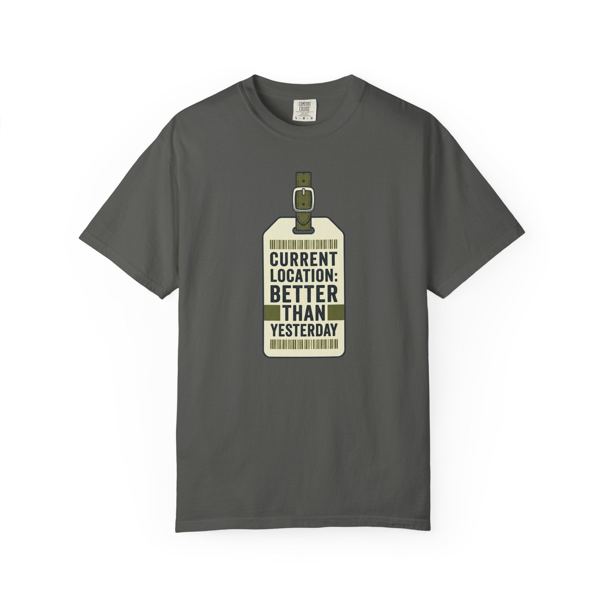 Current Location Better Than Yesterday - T-Shirt