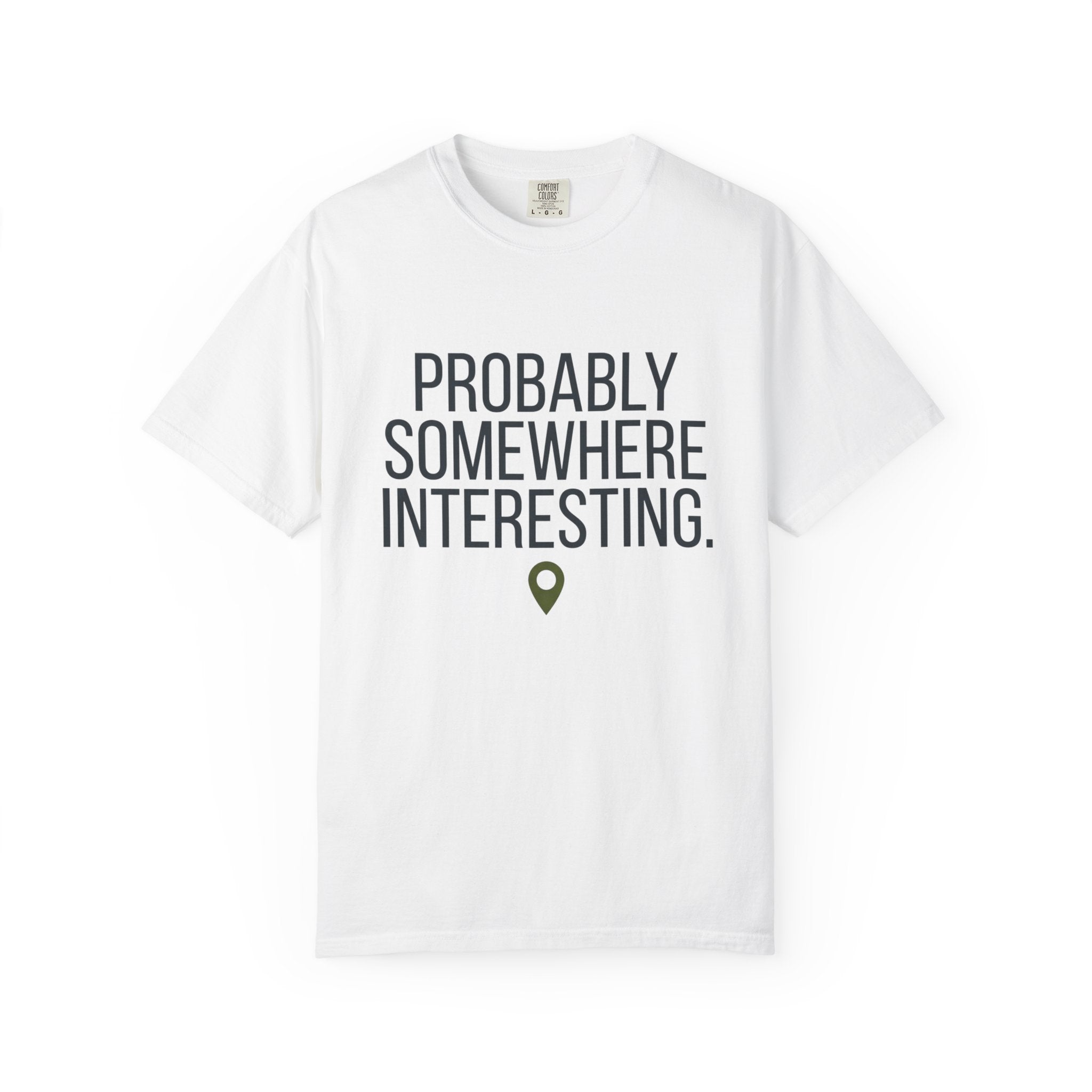 Probably Somewhere Interesting - T-Shirt