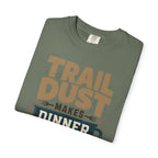 Trail Dust Makes Dinner Taste Better - T-Shirt