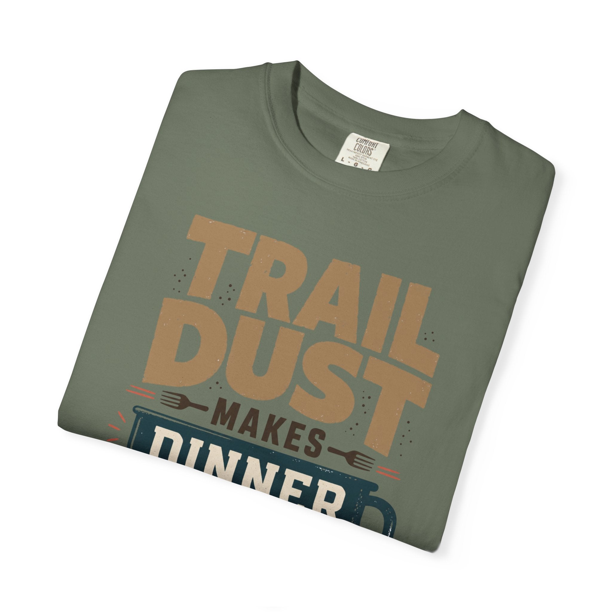 Trail Dust Makes Dinner Taste Better - T-Shirt