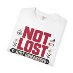 Not Lost Just Unmanaged - T-Shirt