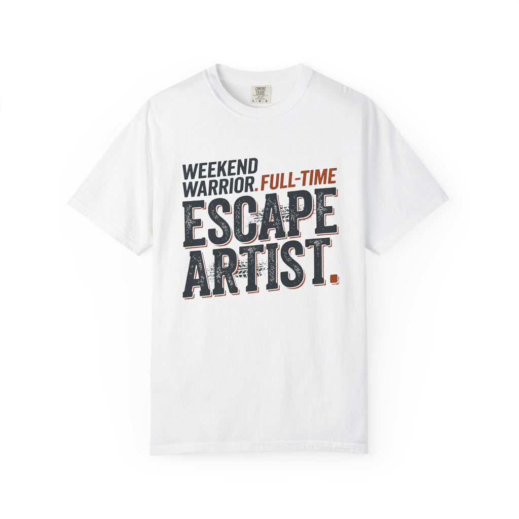 Weekend Warrior Full Time Escape Artist - T-Shirt