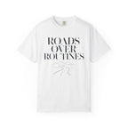 Roads Over Routines - T-Shirt