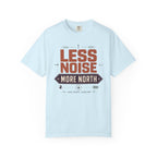 Less Noise More North - T-Shirt