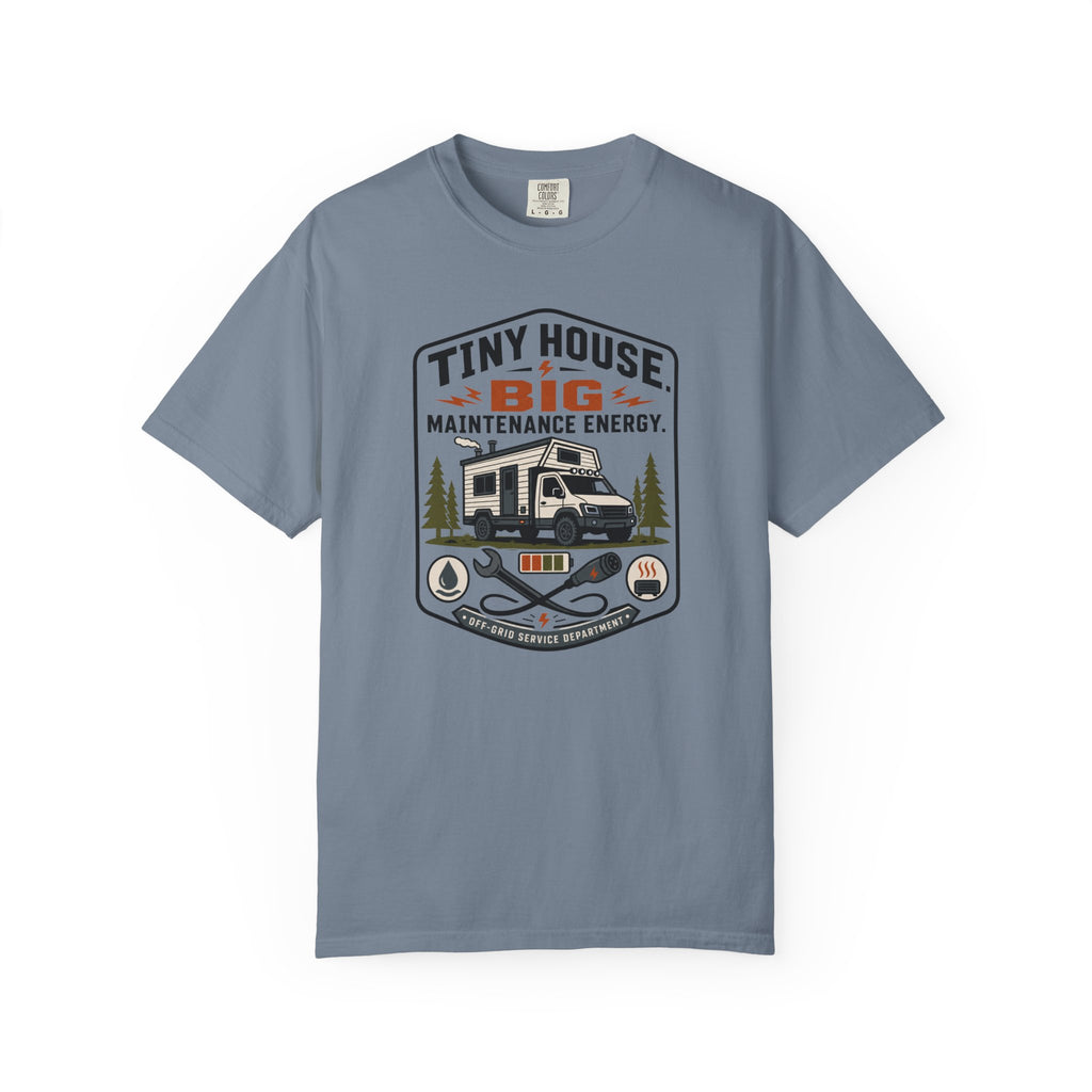 Tiny House Big Maintenance Energy - T-Shirt