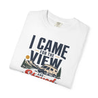 I Came For The View And Stayed Because The Van Was Level - T-Shirt
