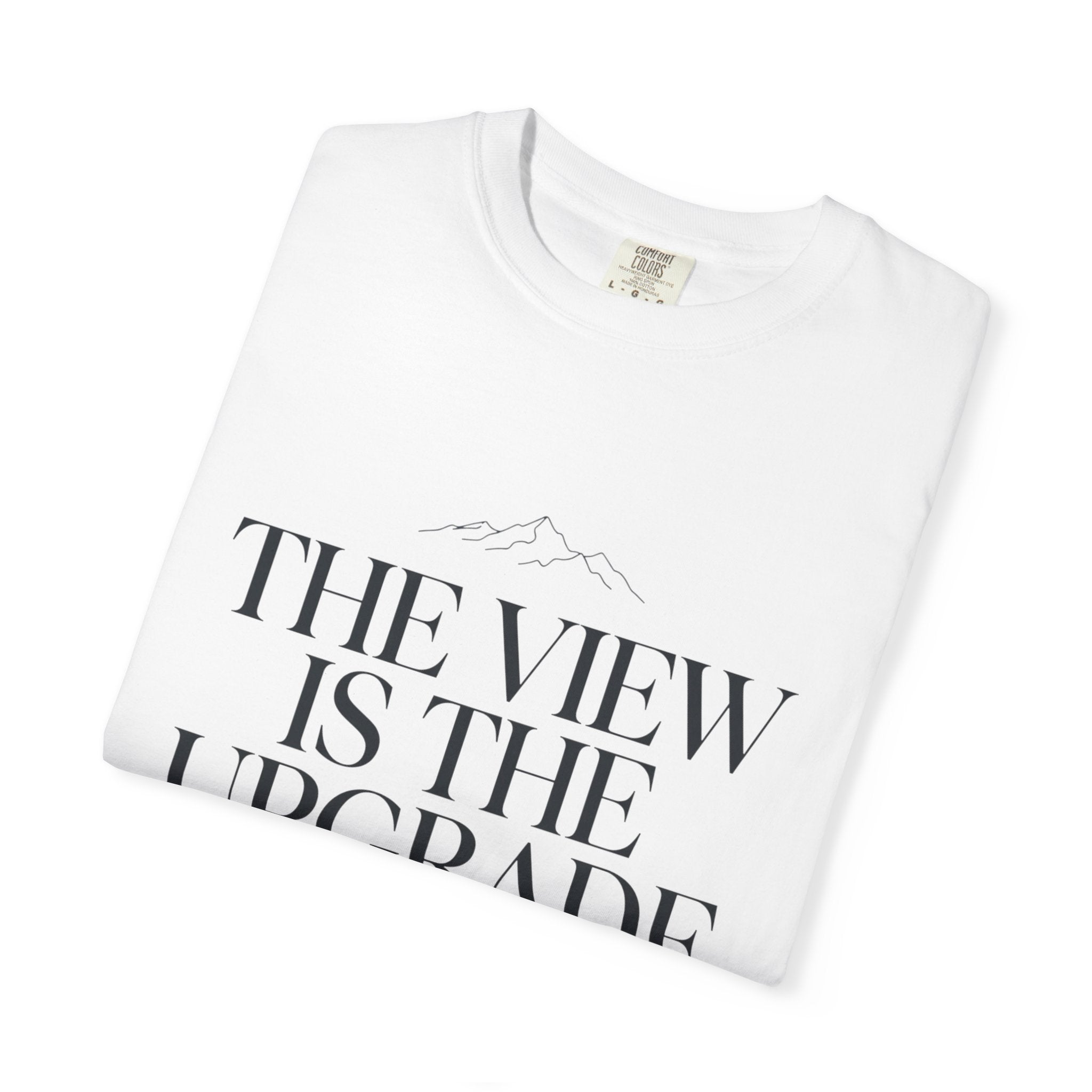 The View Is The Upgrade - T-Shirt