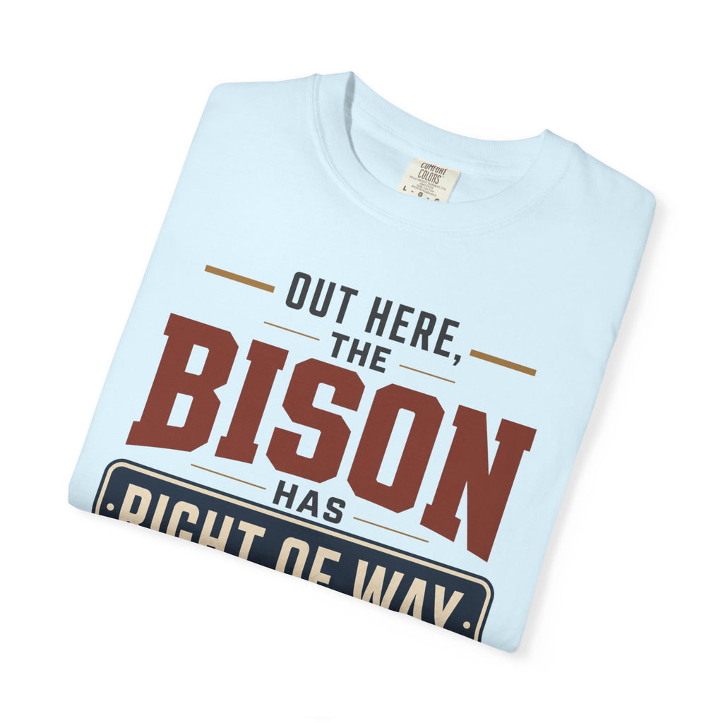 Out Here The Bison Has Right Of Way - T-Shirt