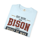 Out Here The Bison Has Right Of Way - T-Shirt