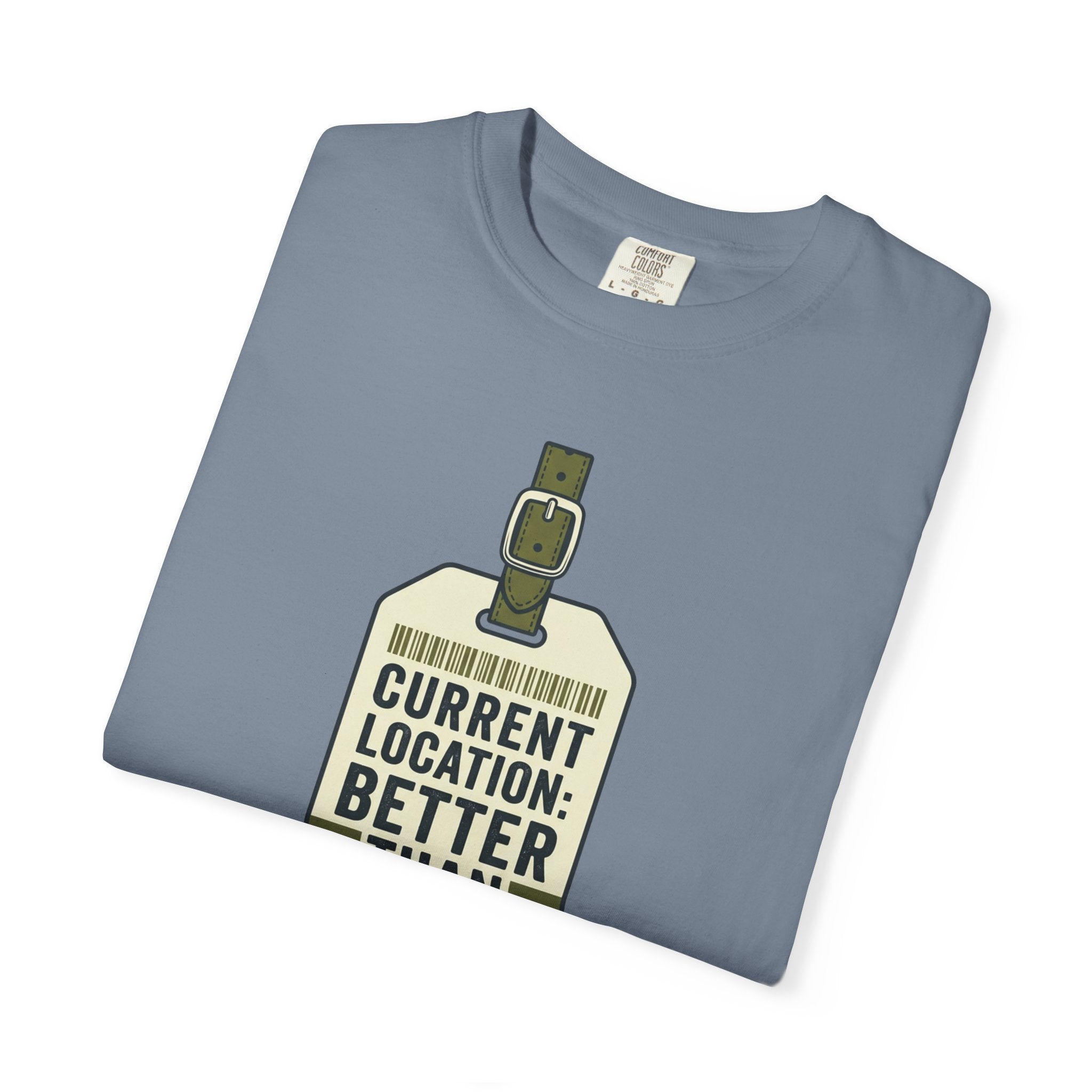Current Location Better Than Yesterday - T-Shirt