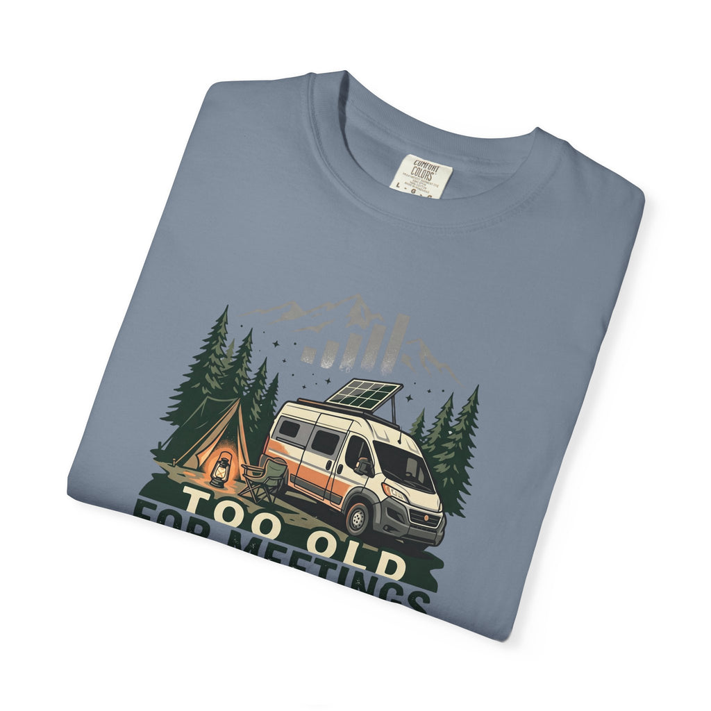 Too Old For Meetings Perfect For Campgrounds - T-Shirt