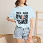 Current Location Better Than Yesterday - T-Shirt