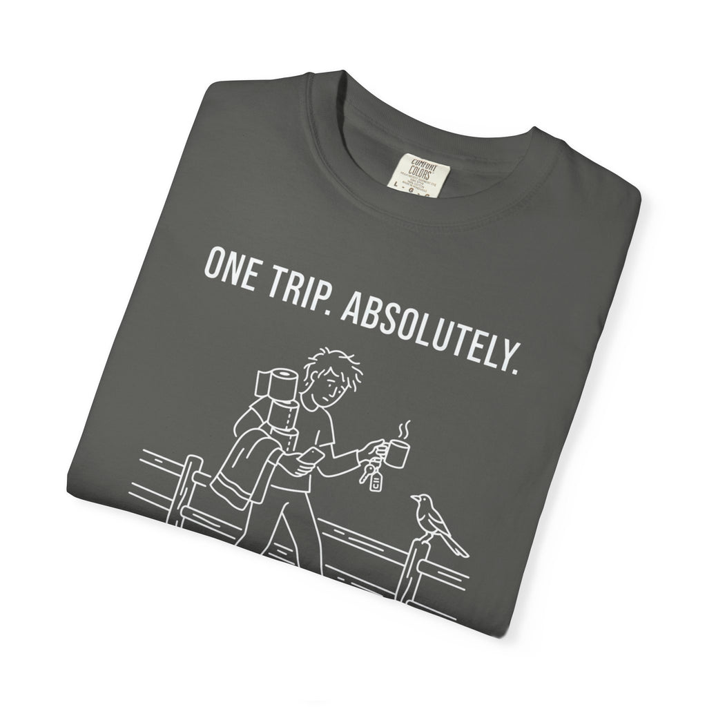 One Trip Absolutely Definitely Not Coming Back For Something I Forgot - T-Shirt