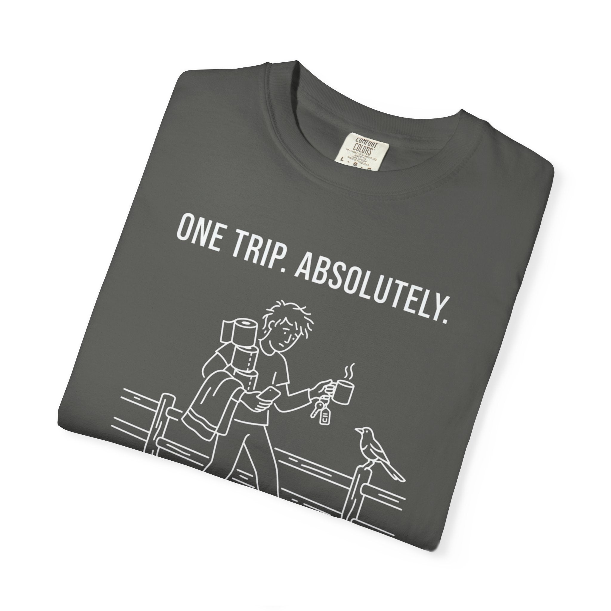 One Trip Absolutely Definitely Not Coming Back For Something I Forgot - T-Shirt