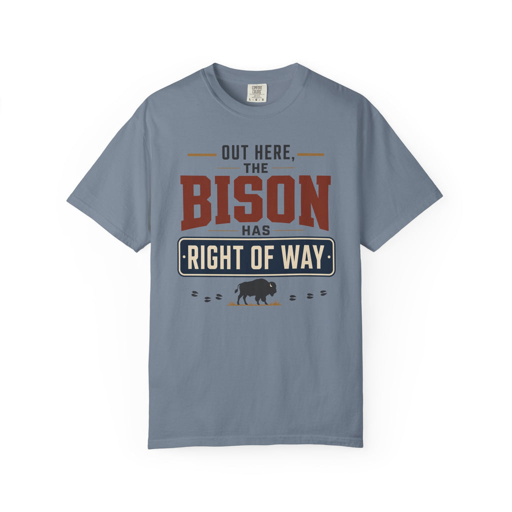 Out Here The Bison Has Right Of Way - T-Shirt