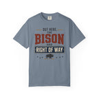 Out Here The Bison Has Right Of Way - T-Shirt