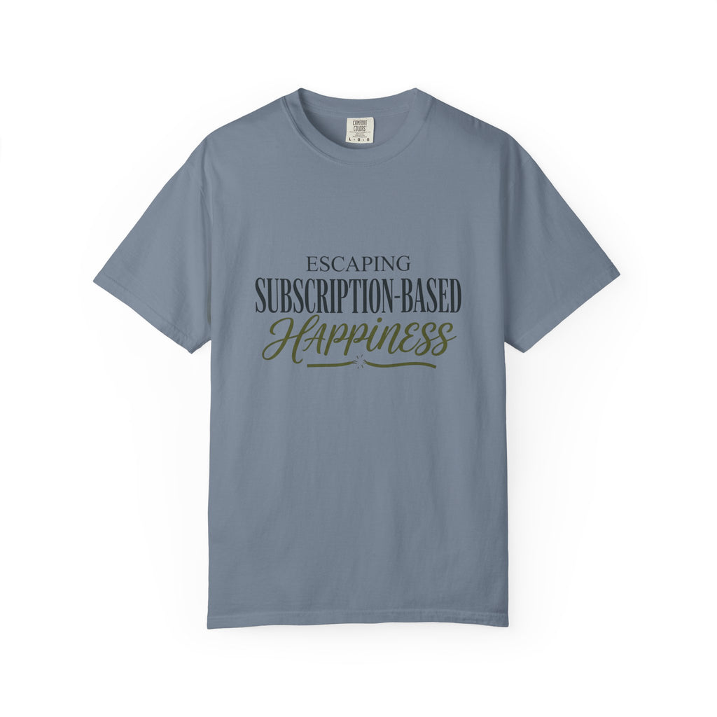 Escape Subscription Based Happiness - T-Shirt