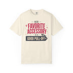 Her Favorite Accessory Is A Good Pull Off - T-Shirt