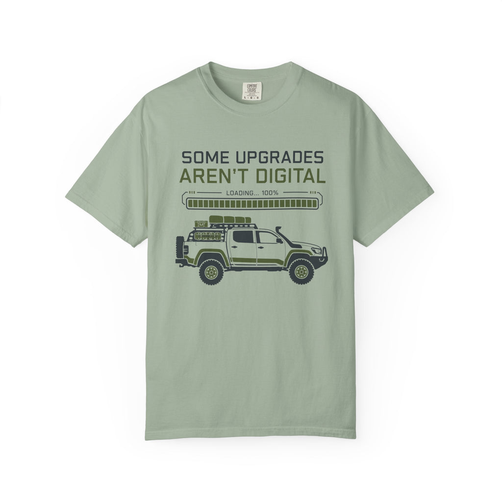 Some Upgrades Aren't Digital - T-Shirt