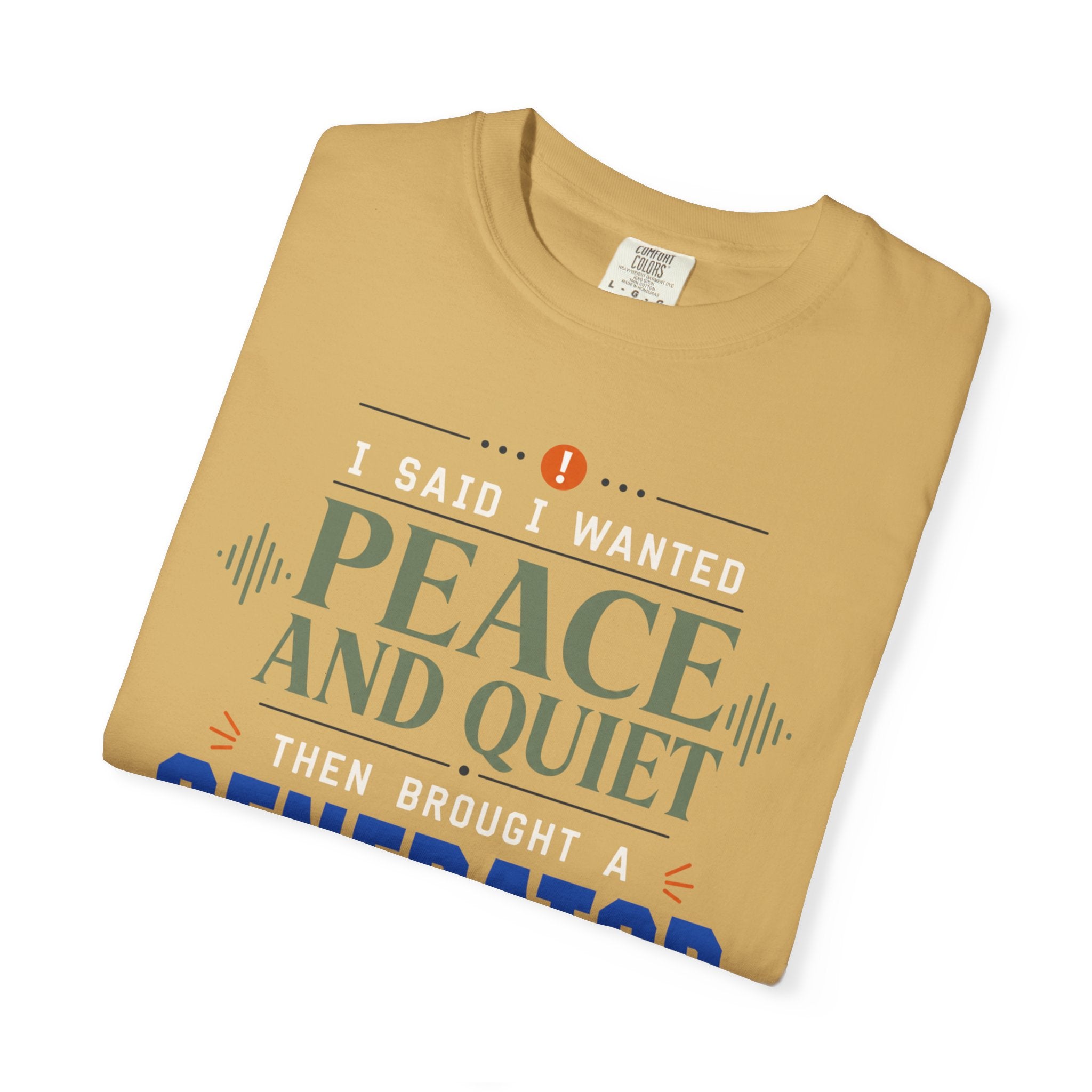 I Said I Wanted Peace And Quiet Then Brought A Generator - T-Shirt