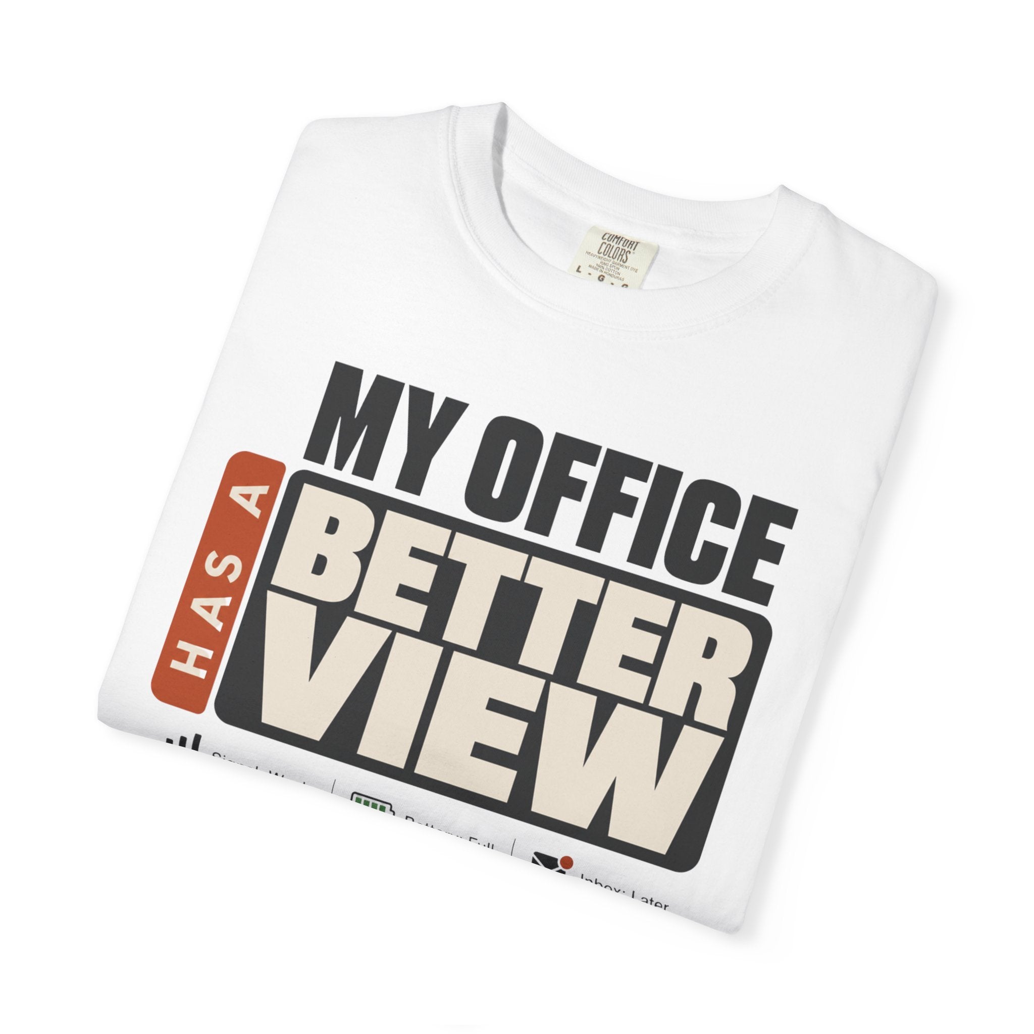My Office Has A Better View - T-Shirt