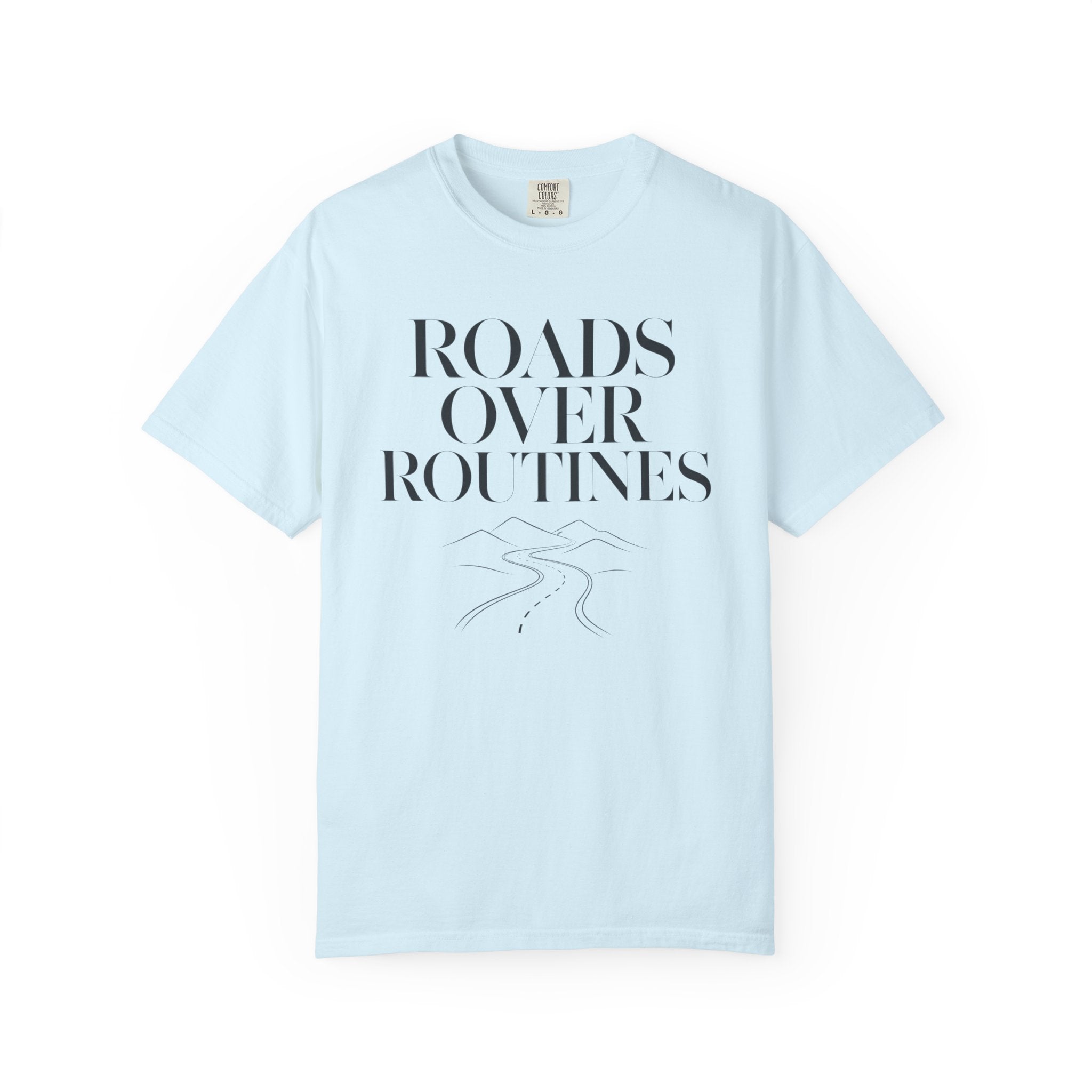 Roads Over Routines - T-Shirt