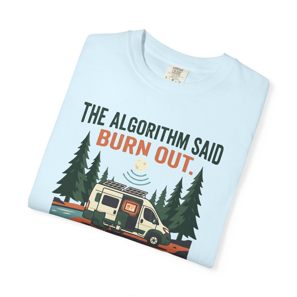The Algorithm Said Burn Out - T-Shirt
