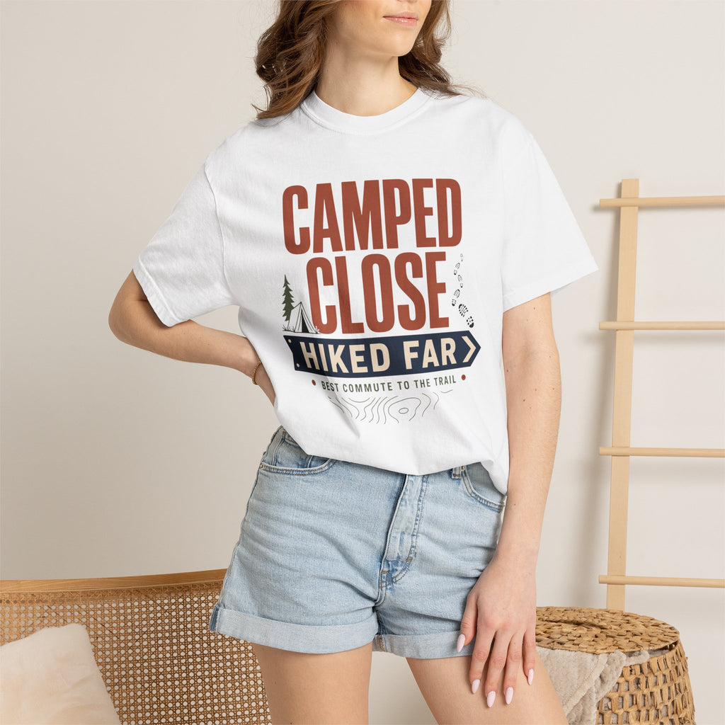 Camped Close Hiked Far - T-Shirt