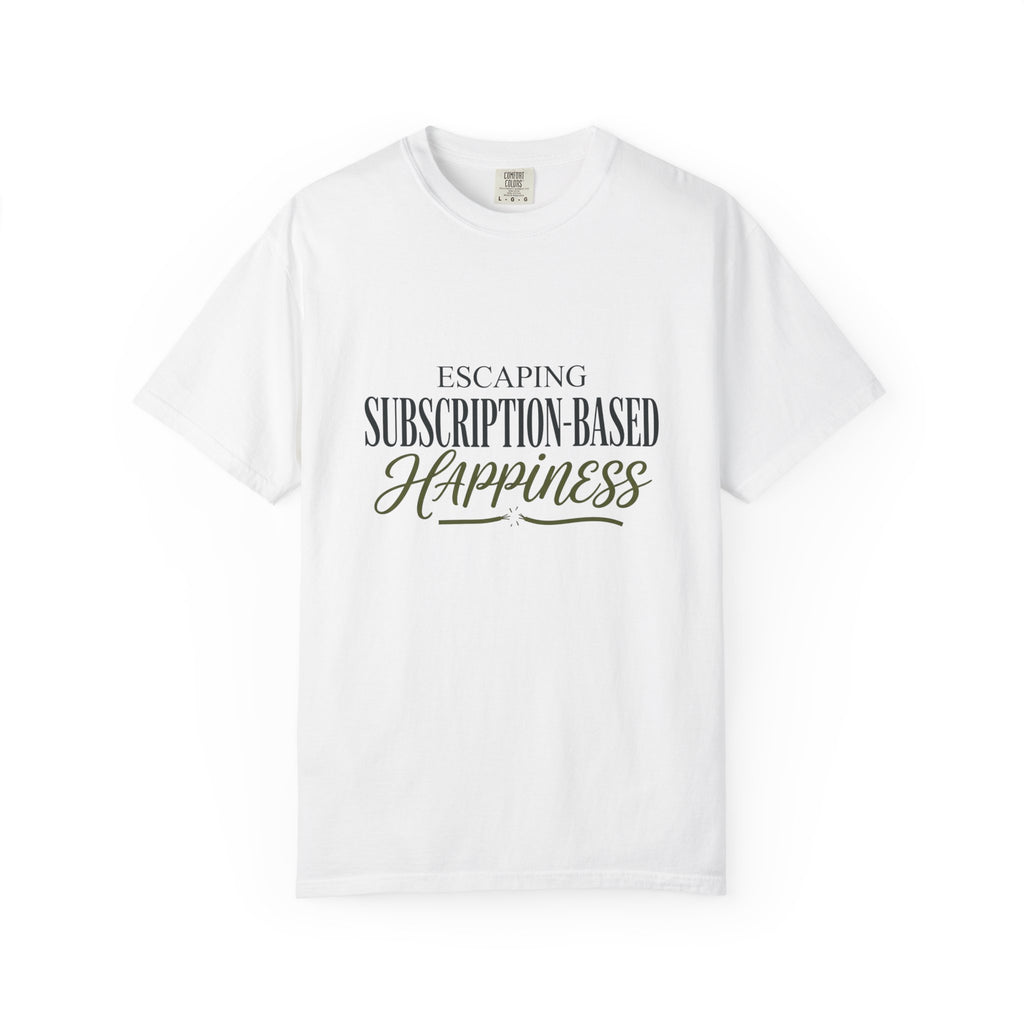 Escape Subscription Based Happiness - T-Shirt