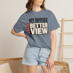 My Office Has A Better View - T-Shirt