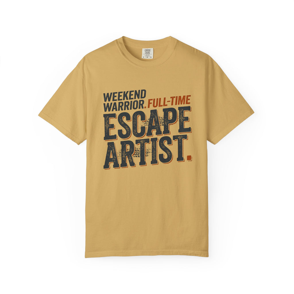 Weekend Warrior Full Time Escape Artist - T-Shirt