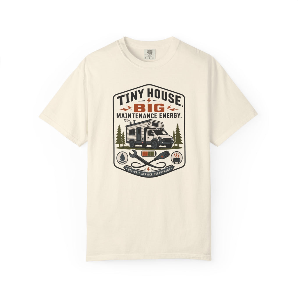Tiny House Big Maintenance Energy - T-Shirt