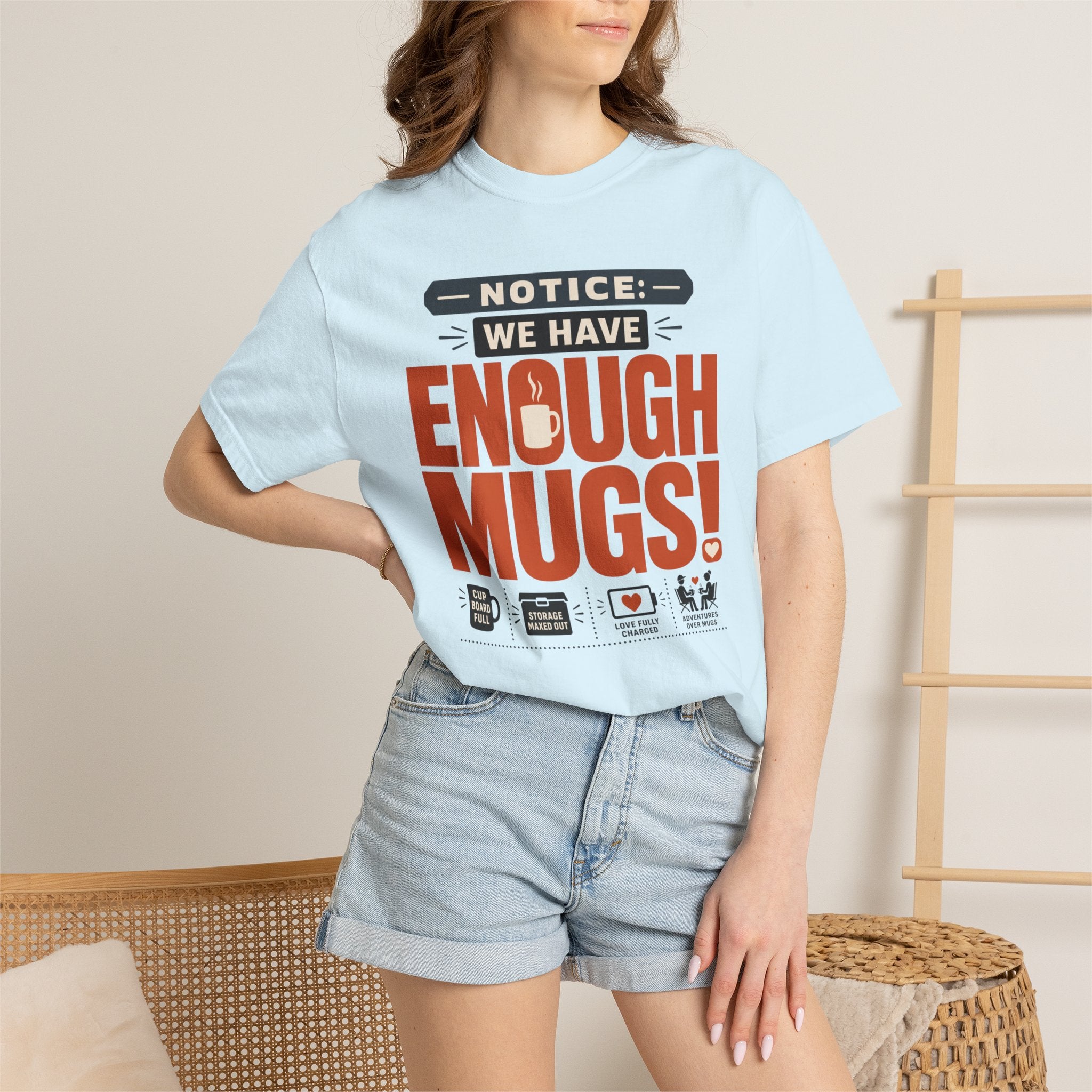Notice We Have Enough Mugs - T-Shirt