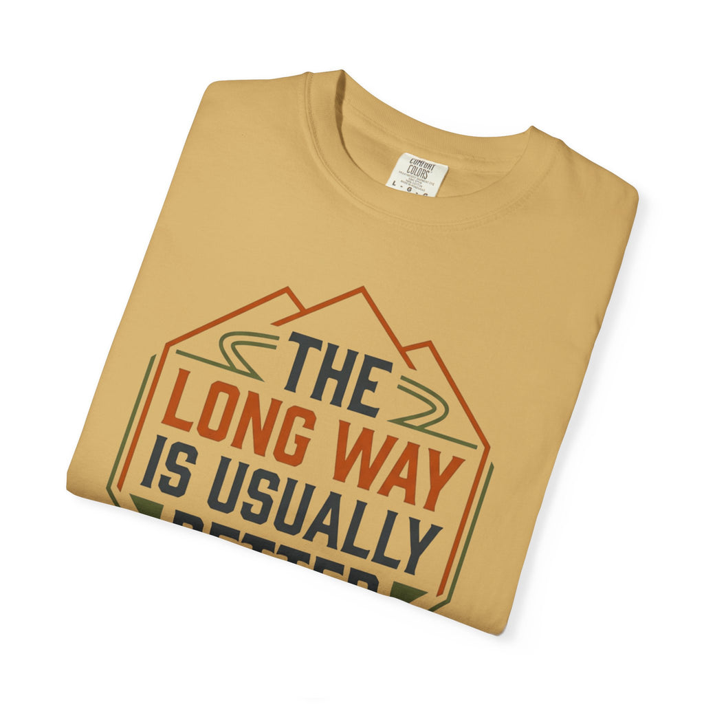 The Long way Is Usually Better - T-Shirt