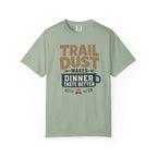 Trail Dust Makes Dinner Taste Better - T-Shirt