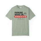 Parking Brake On Responsibilities Off - T-Shirt