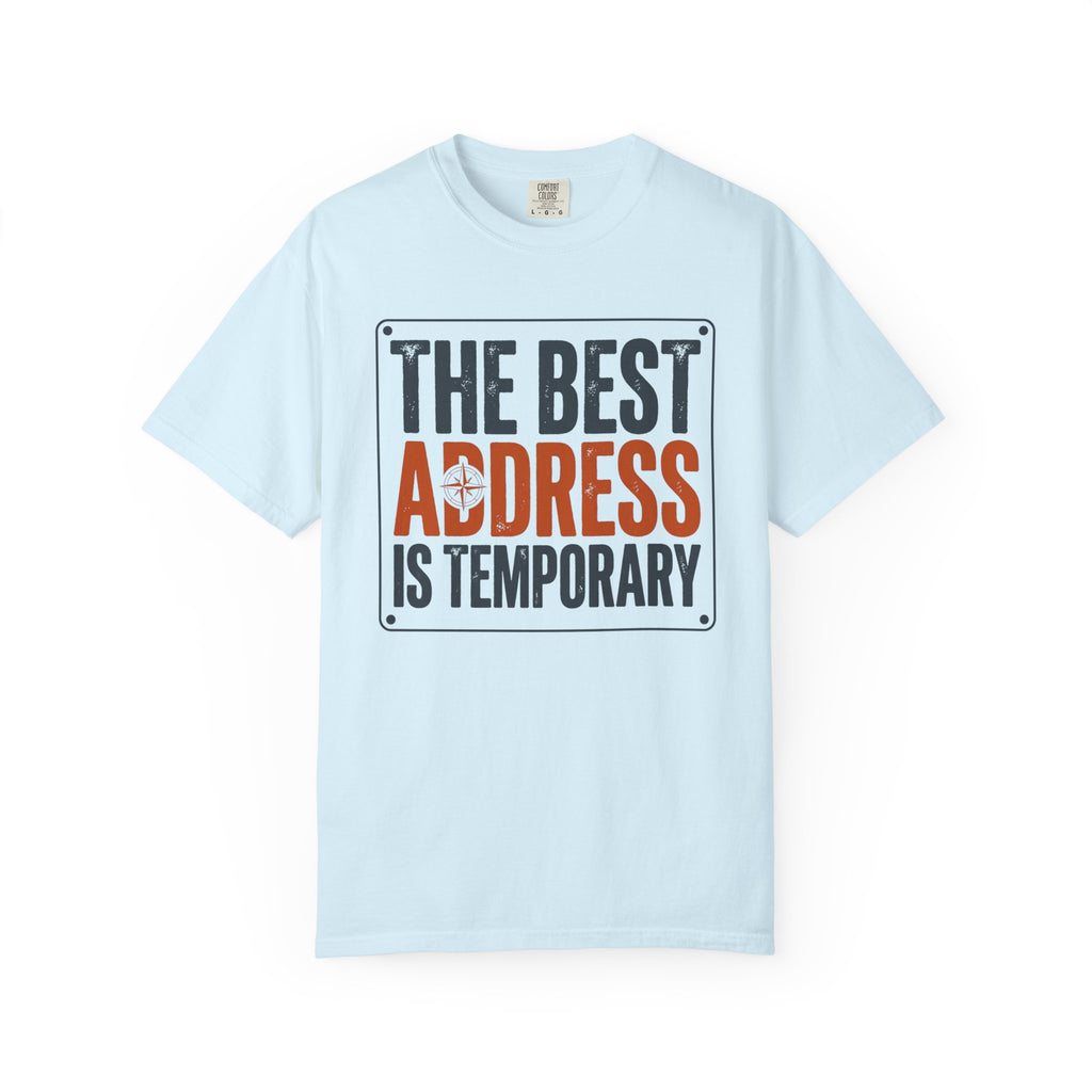 The Best Address Is Temporary - T-Shirt