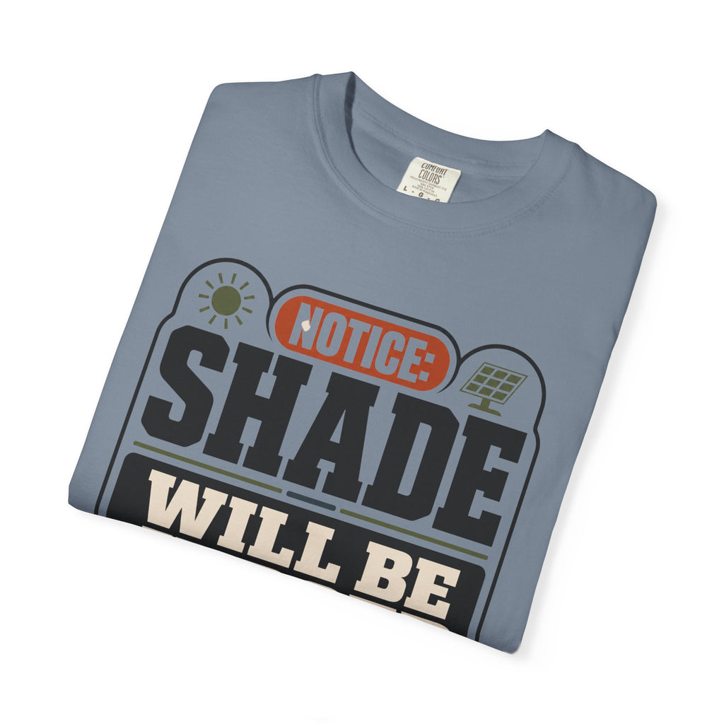 Notice Shade Will Be Judged - T-Shirt