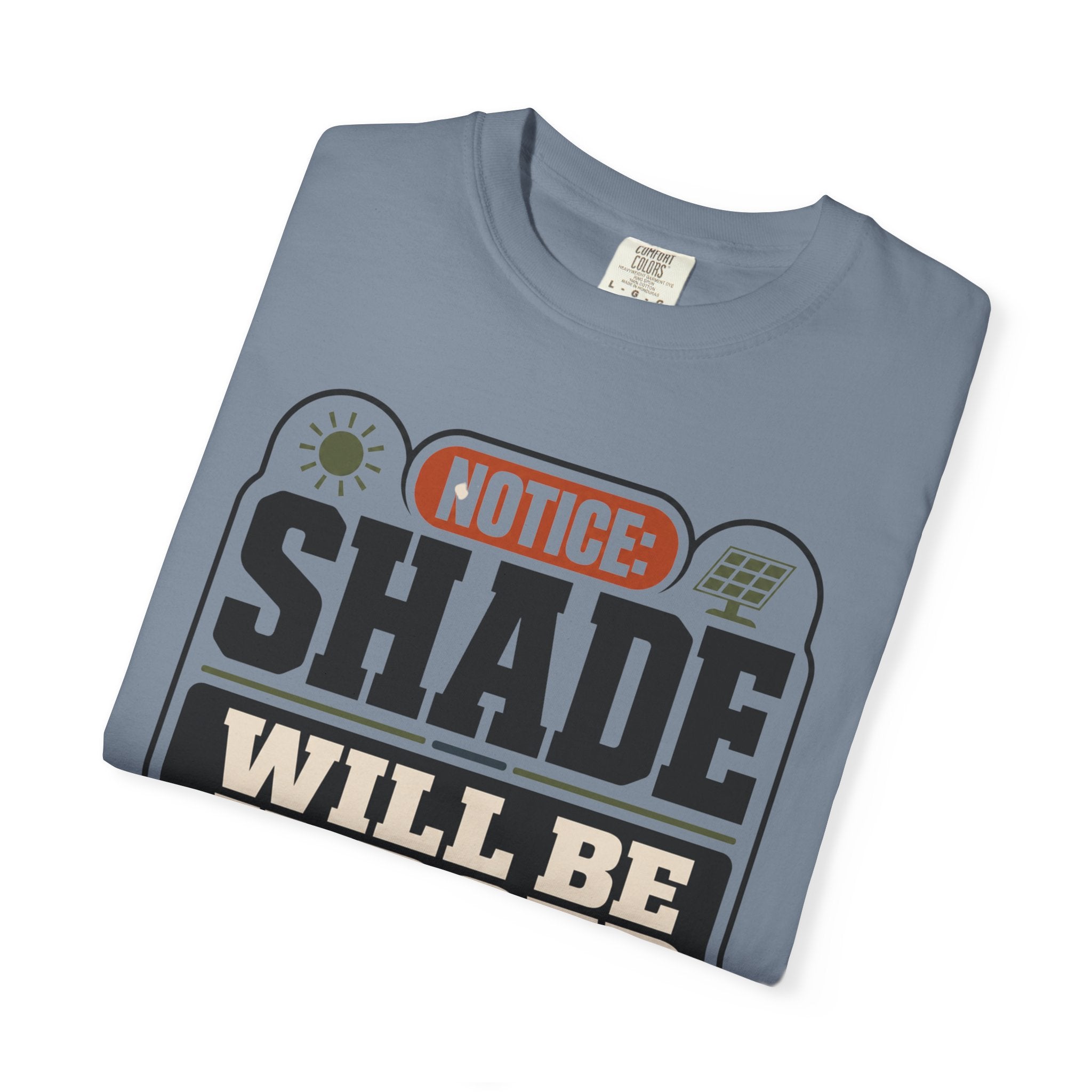 Notice Shade Will Be Judged - T-Shirt