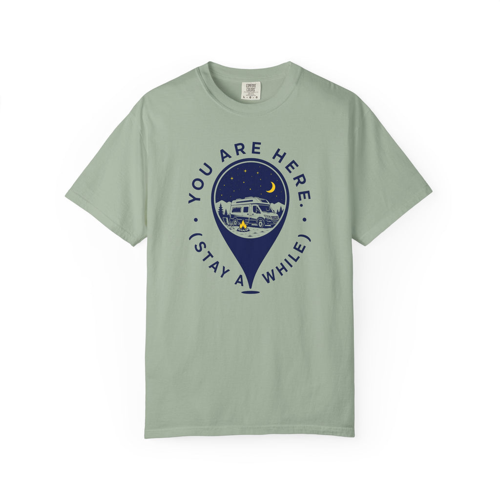 You Are Here Stay A While - T-Shirt