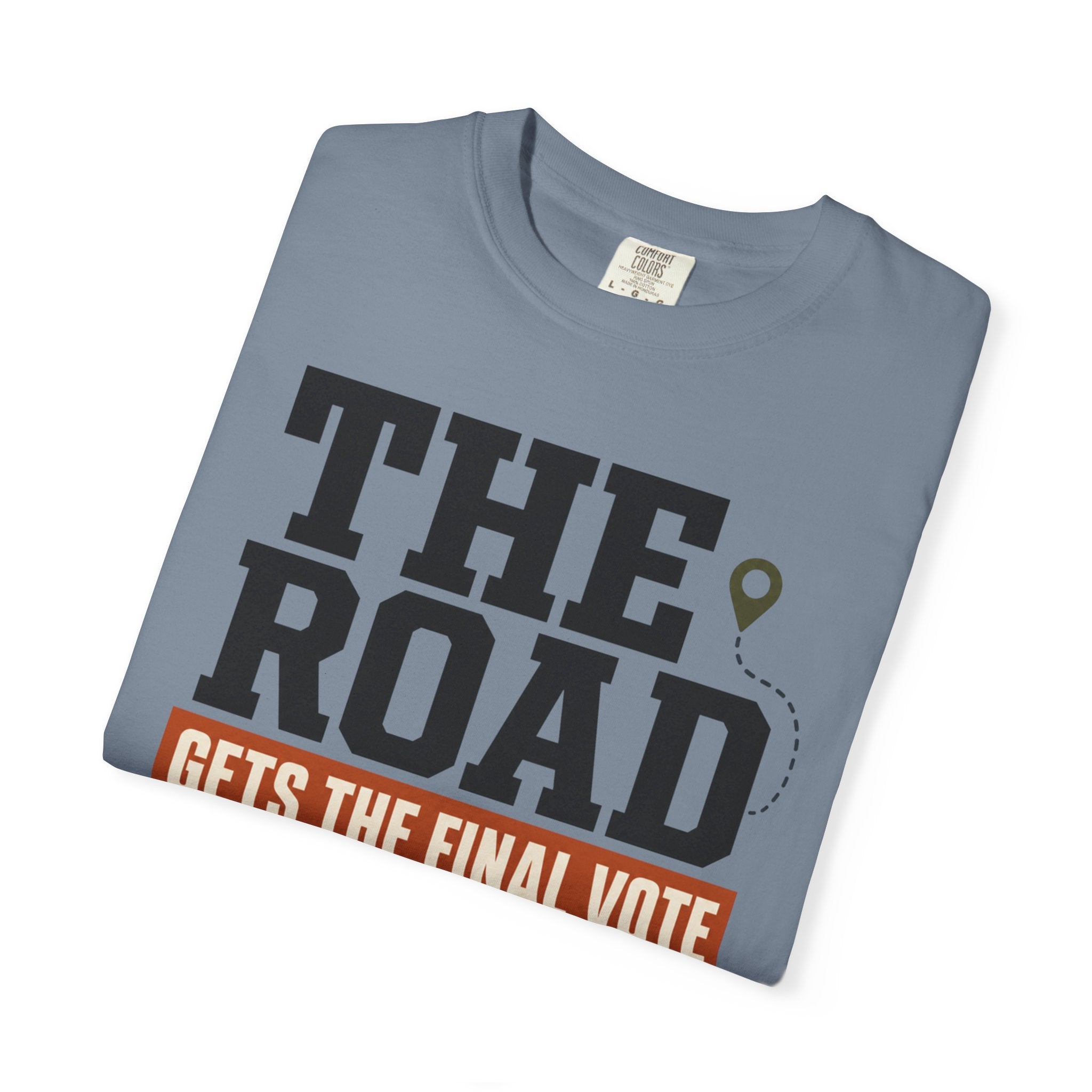 The Road Gets The Final Vote - T-Shirt